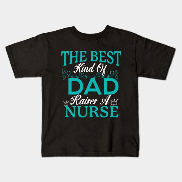 The best kind of dad raises a nurse Kids T-Shirt by safi$12